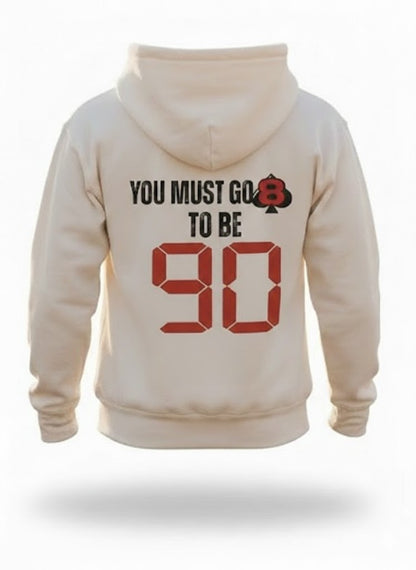 YOU MUST GO 8 TO BE 90 Hoodie – Bone